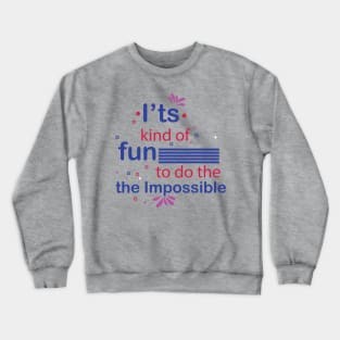 It's kind of fun to do the impossible. - Inspirational Motivational Quote! Crewneck Sweatshirt